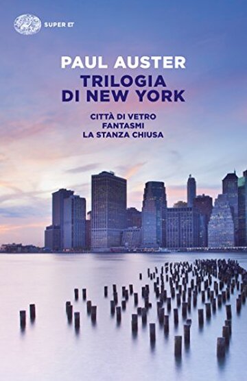 Trilogia di New York: Città di vetro. Fantasmi. La stanza chiusa (Super ET)